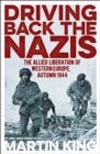 Driving Back the Nazis : The Allied Liberation of Western Europe, Autumn 1944 - Book