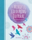 The Mindful Colouring Journal : Bring Positivity into Your Life - Book