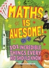 Maths Is Awesome! : 101 Incredible Things Every Kid Should Know - eBook