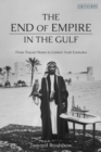 The End of Empire in the Gulf : From Trucial States to United Arab Emirates - eBook