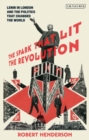 The Spark that Lit the Revolution : Lenin in London and the Politics that Changed the World - eBook