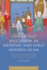Gender and Succession in Medieval and Early Modern Islam : Bilateral Descent and the Legacy of Fatima - eBook