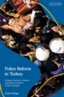 Police Reform in Turkey : Human Security, Gender and State Violence Under Erdogan - eBook