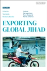 Exporting Global Jihad : Volume Two: Critical Perspectives from Asia and North America - Book