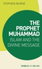 The Prophet Muhammad : Islam and the Divine Message - eBook