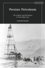 Persian Petroleum : Oil, Empire and Revolution in Late Qajar Iran - eBook