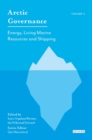 Arctic Governance: Volume 2 : Energy, Living Marine Resources and Shipping - eBook