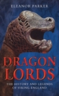 Dragon Lords : The History and Legends of Viking England - eBook
