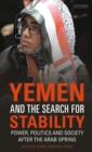 Yemen and the Search for Stability : Power, Politics and Society After the Arab Spring - eBook