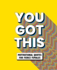 You Got This : Motivational quotes for fierce females - Book