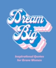 Dream Big : Inspirational Quotes for Bold Women - eBook