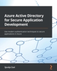 Azure Active Directory for Secure Application Development : Use modern authentication techniques to secure applications in Azure - eBook