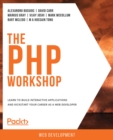 The PHP Workshop : Learn to build interactive applications and kickstart your career as a web developer - eBook