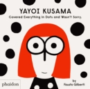 Yayoi Kusama Covered Everything in Dots and Wasn't Sorry. - Book
