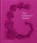 The Gardener's Garden : Inspiration Across Continents and Centuries - Book