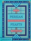 Persian Feasts : Recipes & Stories from a Family Table - Book