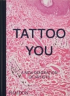Tattoo You : A New Generation of Artists - Book