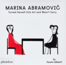 Marina Abramovic Turned Herself Into Art and Wasn't Sorry. - Book