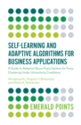 Self-Learning and Adaptive Algorithms for Business Applications : A Guide to Adaptive Neuro-Fuzzy Systems for Fuzzy Clustering Under Uncertainty Conditions - eBook