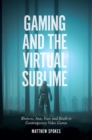 Gaming and the Virtual Sublime : Rhetoric, awe, fear, and death in contemporary video games - eBook