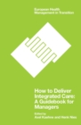 How to Deliver Integrated Care : A Guidebook for Managers - eBook