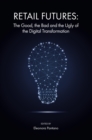 Retail Futures : The Good, the Bad and the Ugly of the Digital Transformation - eBook