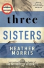 Three Sisters : A TRIUMPHANT STORY OF LOVE AND SURVIVAL FROM THE AUTHOR OF THE TATTOOIST OF AUSCHWITZ - Book