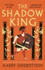 The Shadow King : The brand new 2023 historical epic about Alexander The Great from the Sunday Times bestseller - Book