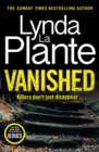Vanished : The brand new 2022 thriller from the bestselling crime writer, Lynda La Plante - eBook