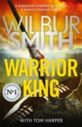 Warrior King : The 2024 Sunday Times bestseller from the master of adventure, Wilbur Smith - Book
