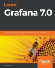 Learn Grafana 7.0 : A beginner's guide to getting well versed in analytics, interactive dashboards, and monitoring - eBook