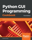 Python GUI Programming Cookbook : Develop functional and responsive user interfaces with tkinter and PyQt5, 3rd Edition - eBook
