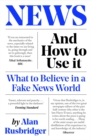 News and How to Use It : What to Believe in a Fake News World - eBook