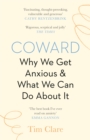 Coward : Why We Get Anxious & What We Can Do About It - eBook
