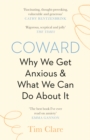 Coward : Why We Get Anxious & What We Can Do About It - Book