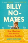 Billy No-Mates : How I Realised Men Have a Friendship Problem - eBook