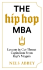The Hip-Hop MBA : Lessons in Cut-Throat Capitalism from Rap’s Moguls - eBook