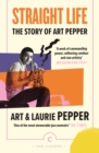 Straight Life: The Story Of Art Pepper - Book