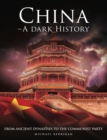 China - A Dark History : From Ancient Dynasties to the Communist Party - eBook