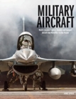 Military Aircraft : World's Greatest Fighters, Bombers and Transport Aircraft from World War I to the Present - Book