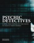 Psychic Detectives : Using the Power of the MInd to Solve True Crimes - Book
