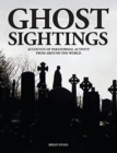 Ghost Sightings : Accounts of Paranormal Activity from Around the World - Book