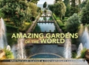 Amazing Gardens of the World : Spectacular Classic & Contemporary Gardens - Book