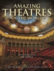 Amazing Theatres of the World : Theatres, Arts Centres and Opera Houses - Book