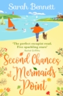 Second Chances at Mermaids Point : A brand new warm, escapist, feel-good read from Sarah Bennett - eBook