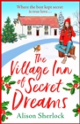 The Village Inn of Secret Dreams : The perfect heartwarming read from Alison Sherlock - eBook