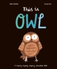 This Is Owl : A Flapping, Tapping, Clapping Interactive Book - Book