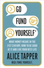 Go Fund Yourself : What Money Means in the 21st Century, How to be Good at it and Live Your Best Life - Book