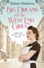Big Dreams for the West End Girls : A Sweeping Wartime Romance Novel from a Debut Voice in Fiction! - eBook