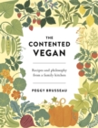 The Contented Vegan : Recipes and Philosophy from a Family Kitchen - Book
